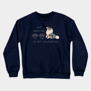 My Sheltie Is My Valentine - Shetland Sheepdog Dog Lovers Crewneck Sweatshirt